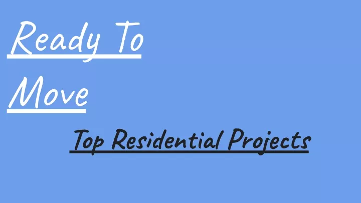 ready to move top residential projects