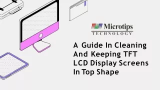 A GUIDE IN CLEANING AND KEEPING TFT LCD DISPLAY SCREENS IN TOP SHAPE