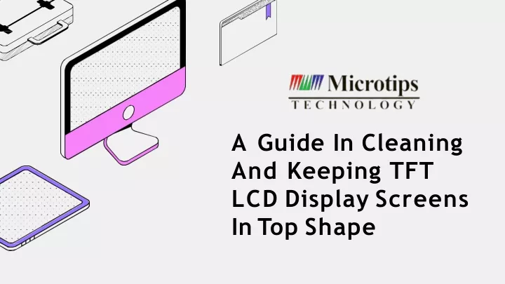 a guide in cleaning and keeping tft lcd display