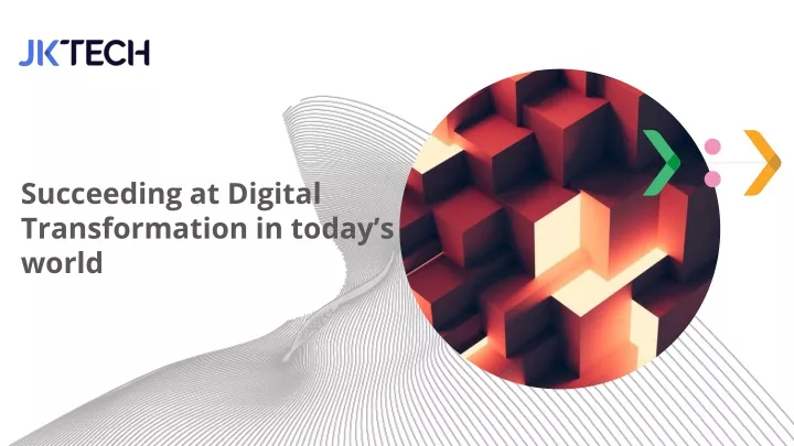 succeeding at digital transformation in today s world