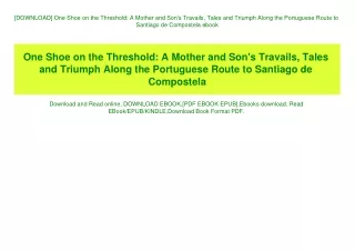 [DOWNLOAD] One Shoe on the Threshold A Mother and Son's Travails  Tales and Triumph Along the Portuguese Route to Santia