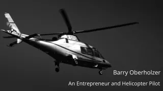 Barry Oberholzer - An Entrepreneur and Helicopter Pilot