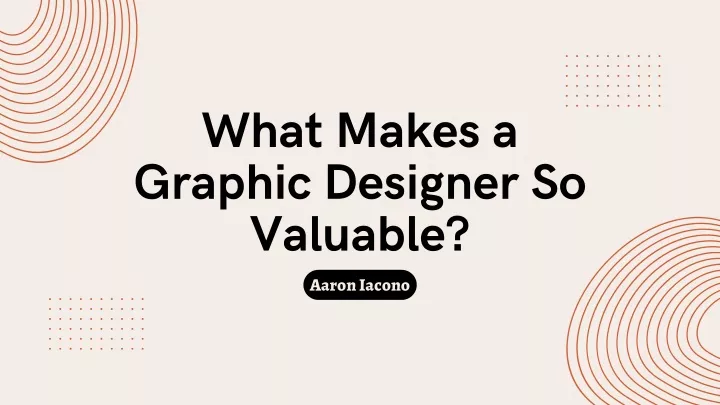 what makes a graphic designer so valuable aaron