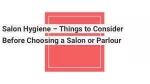 Salon Hygiene – Things to Consider Before Choosing a Salon or Parlour - slide 1