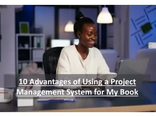 10 Advantages of Using a Project Management System for My Book