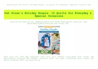 Read Online Pat Sloan's Holiday Hoopla 12 Quilts for Everyday & Special Occasions Pdf