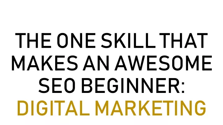 the one skill that makes an awesome seo beginner digital marketing