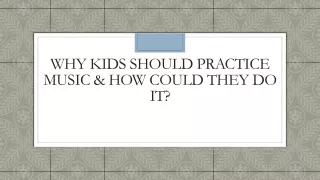 WHY KIDS SHOULD PRACTICE MUSIC & HOW COULD