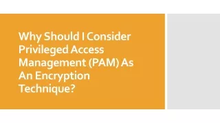 Why Should I Consider Privileged Access Management (PAM) As An Encryption Technique