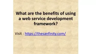 What are the benefits of using a web service development framework?