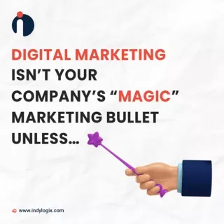 Digital Marketing isn't your Company's Magic Marketing Bullet Unless