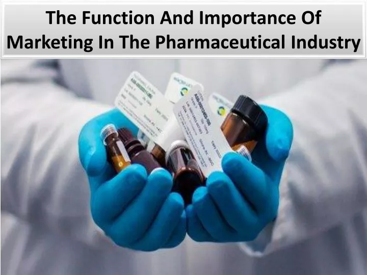 the function and importance of marketing in the pharmaceutical industry