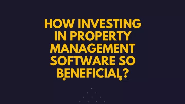 how investing in property management software