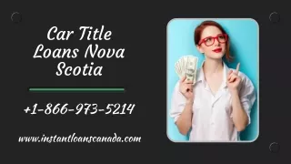 Safe & Secure Car Title Loans Nova Scotia  1-866-973-5214
