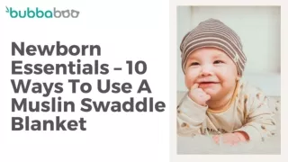 Newborn Essentials – 10 Ways To Use A Muslin Swaddle Blanket