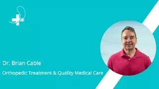 Dr. Brian Cable - Orthopedic Treatment and  Quality Medical Care