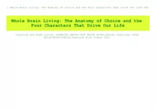 ^READ) Whole Brain Living The Anatomy of Choice and the Four Characters That Drive Our Life Pdf