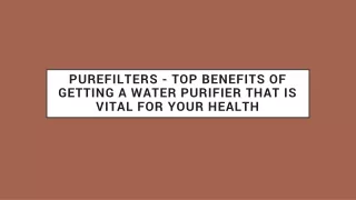 PureFilters - Top Benefits Of Getting A Water Purifier That Is Vital For Health