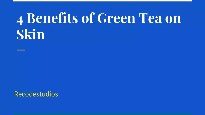 4 benefits of green tea on skin
