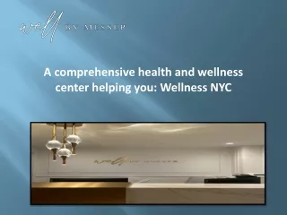 A comprehensive health and wellness center helping you: Wellness NYC