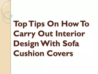 Top Tips On How To Carry Out Interior Design With Sofa Cushion Covers