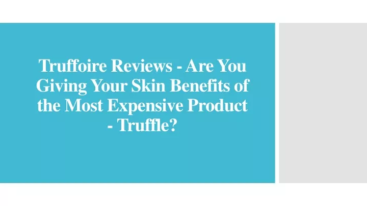 truffoire reviews are you giving your skin benefits of the most expensive product truffle