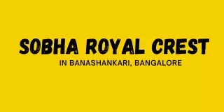sobha royal crest in banashankari bangalore