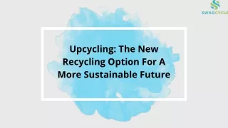 upcycling the new recycling option for a more