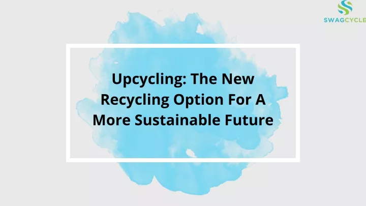 upcycling the new recycling option for a more