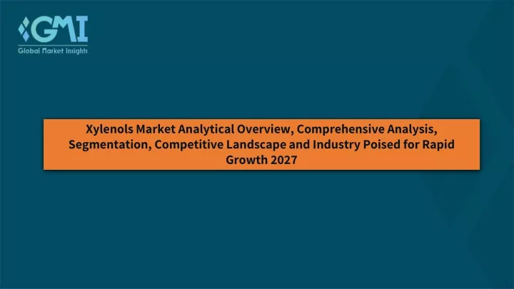 xylenols market analytical overview comprehensive