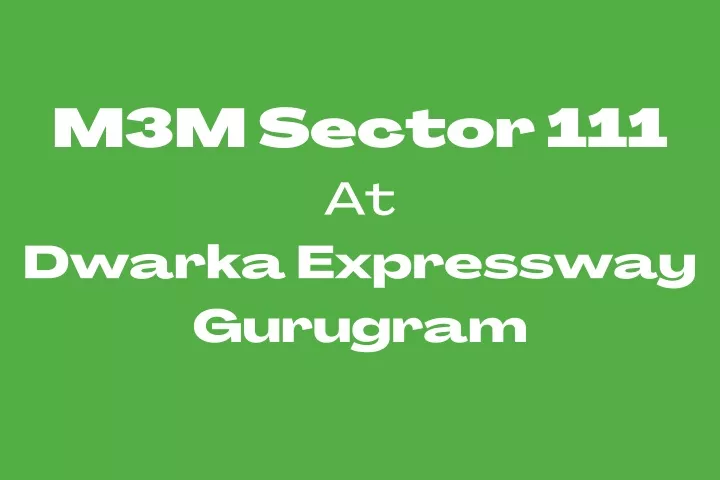 m3m sector 111 at dwarka expressway gurugram