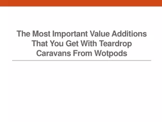 the most important value additions that you get with teardrop caravans from wotpods