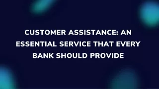 Customer Assistance An Essential Service that Every Bank Should Provide