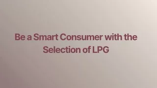 Be a Smart Consumer with the Selection of LPG