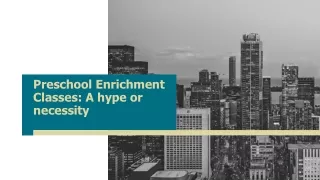 preschool enrichment classes a hype or necessity