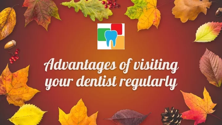 advantages of visiting your dentist regularly