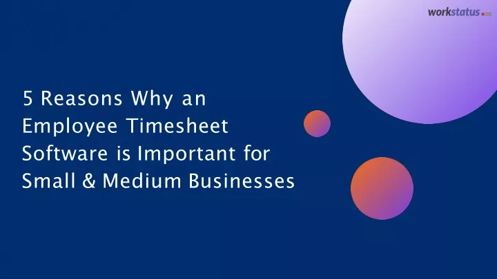 5 reasons why an employee timesheet software