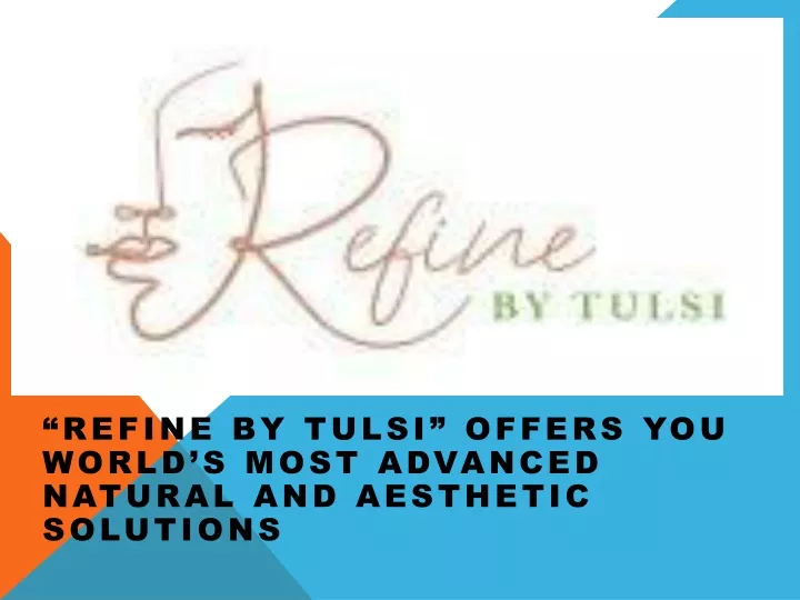 refine by tulsi offers you world s most advanced natural and aesthetic solutions