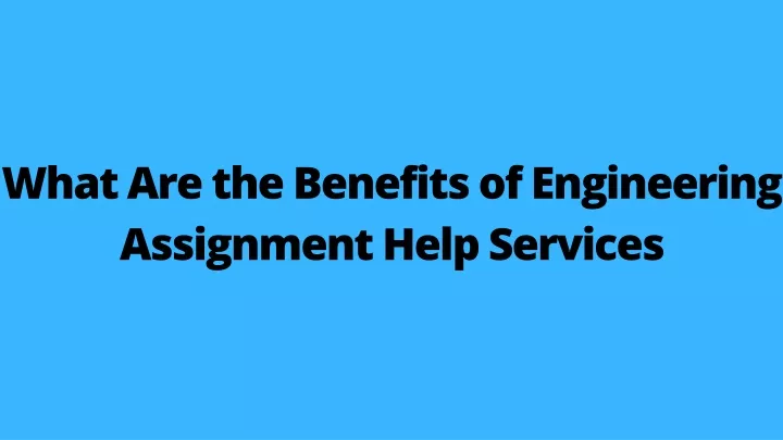 what are the benefits of engineering assignment