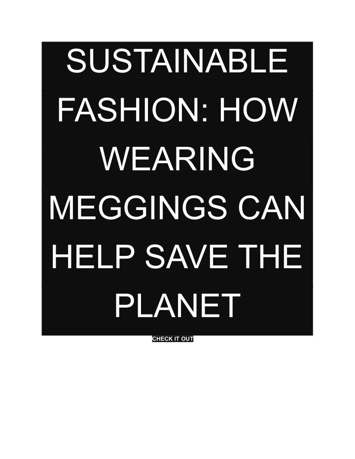 sustainable fashion how wearing meggings can help