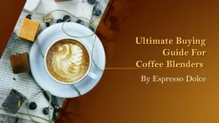 Ultimate Buying Guide For Coffee Blenders