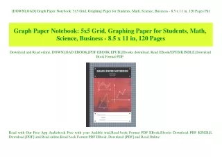 [DOWNLOAD] Graph Paper Notebook 5x5 Grid  Graphing Paper for Students  Math  Science  Business - 8.5 x 11 in  120 Pages