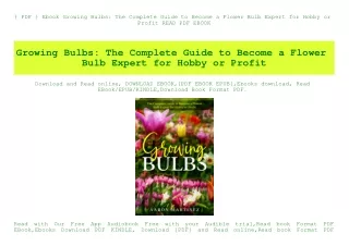 { PDF } Ebook Growing Bulbs The Complete Guide to Become a Flower Bulb Expert for Hobby or Profit READ PDF EBOOK