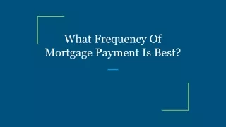 what frequency of mortgage payment is best