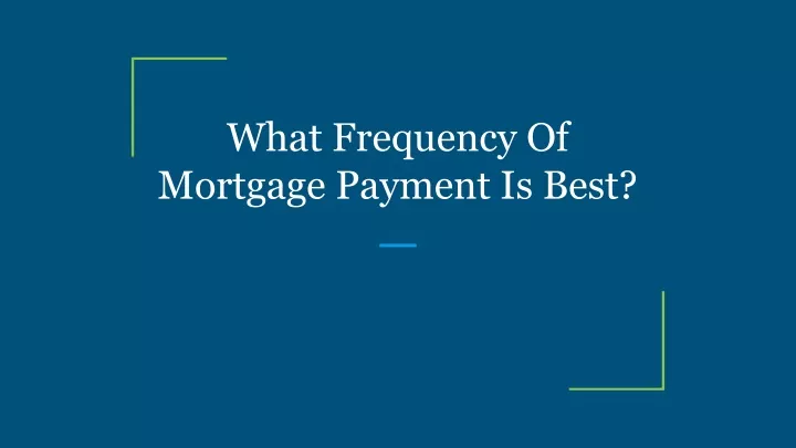 what frequency of mortgage payment is best