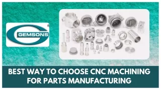 Best Way To Choose CNC Machining For Parts Manufacturing