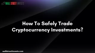 How To Safely Trade Cryptocurrency Investments?