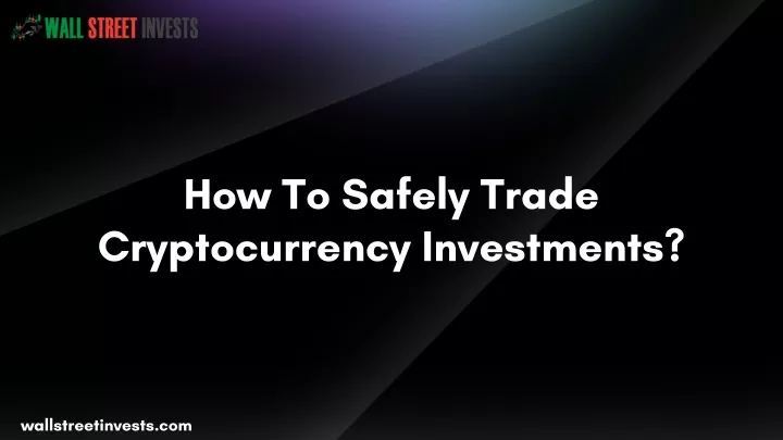 how to safely trade cryptocurrency investments
