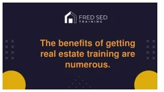 The benefits of getting real estate training are numerous.