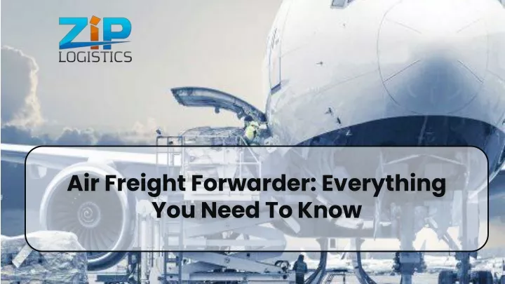 air freight forwarder everything you need to know